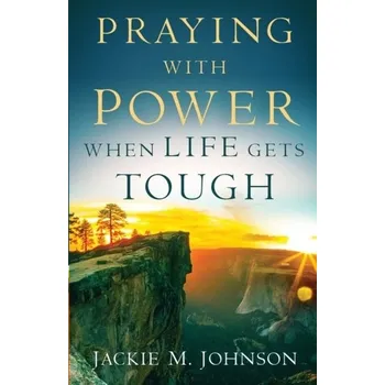 Praying with Power When Life Gets Tough - Keddy, Jackie; Johnson, Clive