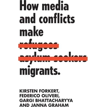 How Media and Conflicts Make Migrants - Forkert, Kirsten [EN] (2020, Brožovaná, Manchester University Press)