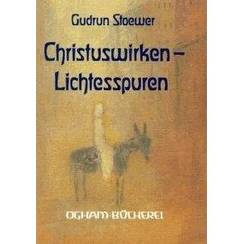 Christus-Wirken, Lichtesspuren - Stoewer, Gudrun