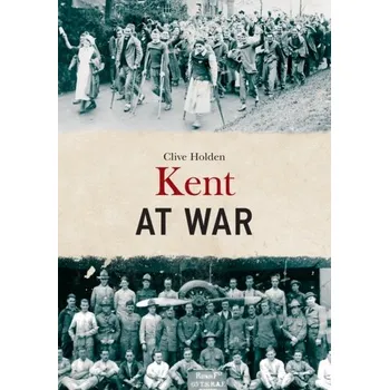 Kent at War - Holden, Clive