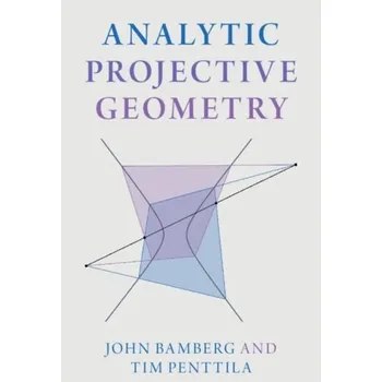 Matematika Analytic Projective Geometry - Bamberg, John (University of Western Australia, Perth); Penttila, Tim (University of Adelaide)