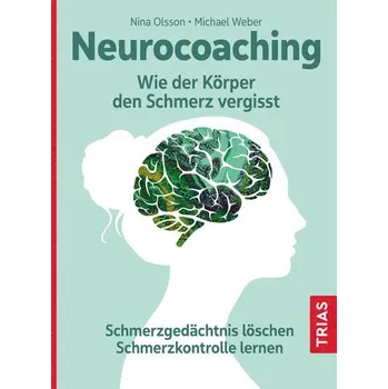 Neurocoaching - Wie der Körper den Schmerz vergisst - Olsson Nina