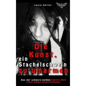 Literární biografie Die Kunst, ein Stachelschwein zu umarmen - Adrian, Laura