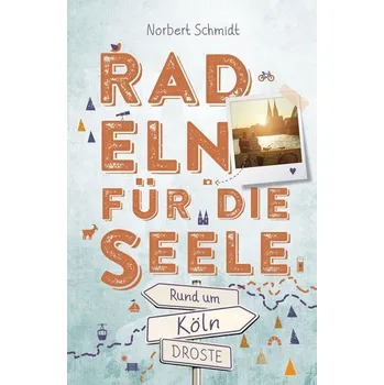 Cestování Rund um Köln. Radeln für die Seele - Schmidt, Norbert