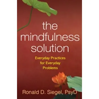 The Mindfulness Solution - Ronald D. Siegel