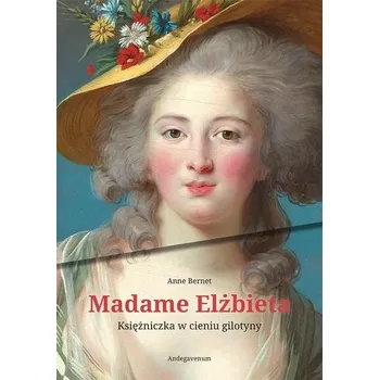 Literární biografie Madame Elżbieta. Księżniczka w cieniu gilotyny - Anne Bernet