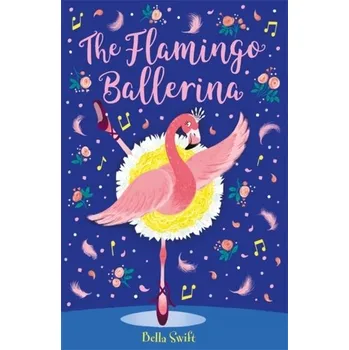 The Flamingo Ballerina - Swift, Bella
