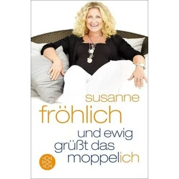 Und ewig grüßt das Moppel-Ich - Susanne Fröhlich