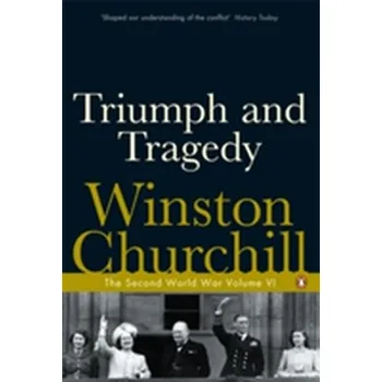 Populárně naučná literatura pro dospělé Triumph and Tragedy - Winston Churchill
