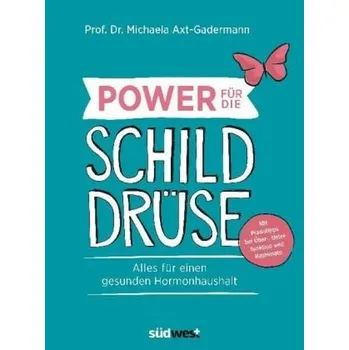 Power für die Schilddrüse - Axt-Gadermann, Michaela