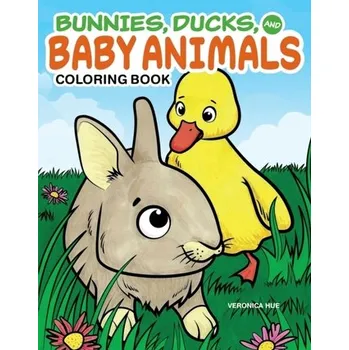 První čtění Bunnies, Ducks and Baby Animals Coloring Book - Hue, Veronica