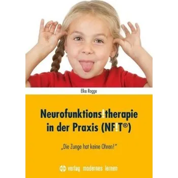 Neurofunktions!therapie in der Praxis (NF!T®) - Rogge, Elke