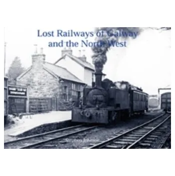Cestování Lost Railways of Galway and the North West - Johnson, Stephen