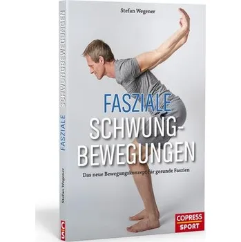 Fasziale Schwungbewegungen - Wegener, Stefan