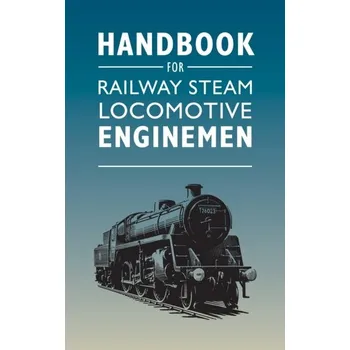 Handbook for Railway Steam Locomotive Enginemen