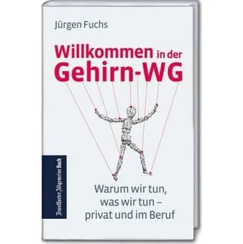 Willkommen in der Gehirn-WG - Fuchs, Jürgen
