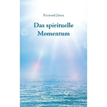 Das spirituelle Momentum - Jakesz, Raimund