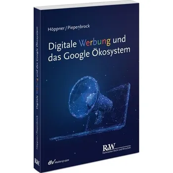 Digitale Werbung und das Google Ökosystem - Höppner, Thomas