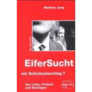 Eifersucht, ein Schicksalsschlag? - Jung, Mathias