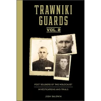 Cizojazyčná kniha Trawniki Guards: Foot Soldiers of the Holocaust: Vol. 2, Investigations and Trials - Baldwin, Josh