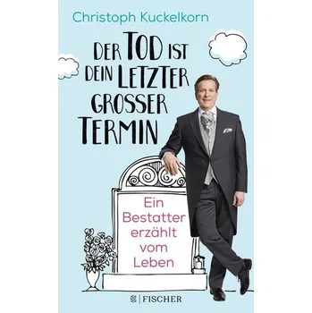 »Der Tod ist dein letzter großer Termin« - Kuckelkorn, Christoph [DE] (2020, Brožovaná, FISCHER Scherz)