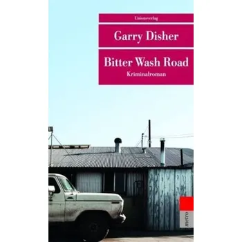 Bitter Wash Road - Disher, Garry [DE] (2017, Brožovaná / brožovaná, Unionsverlag)
