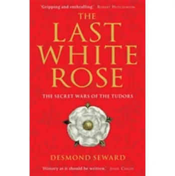 The Last White Rose - Desmond Seward