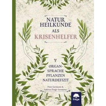 Naturheilkunde als Krisenhelfer - Germann, Peter