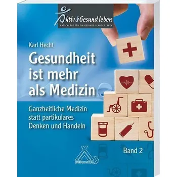 Gesundheit ist mehr als Medizin Band 2 - Hecht, habil Karl