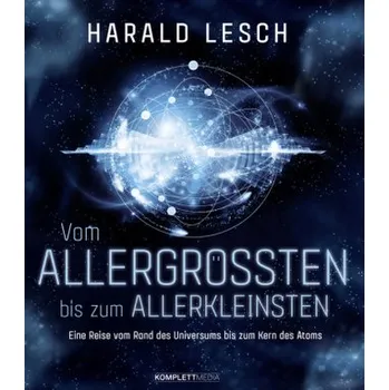 Vom Allergrößten bis zum Allerkleinsten - Lesch, Harald