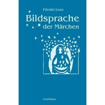 Bildsprache der Märchen - Lenz, Friedel