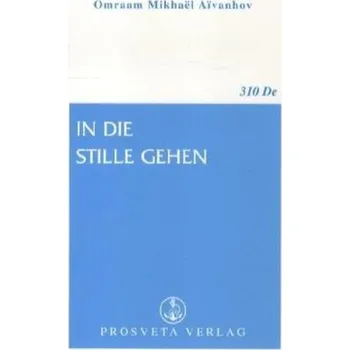 In die Stille gehen - Aivanhov, Omraam M.
