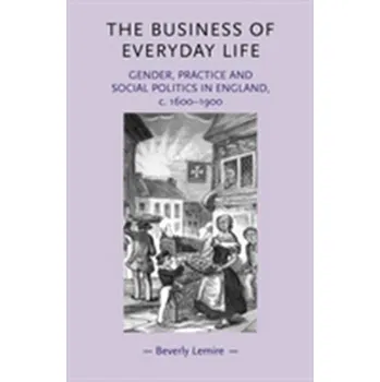 The Business of Everyday Life - Lemire, Beverly (University of Alberta)