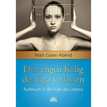 Den engen Käfig des Ego verlassen - Abend, Matt Galan