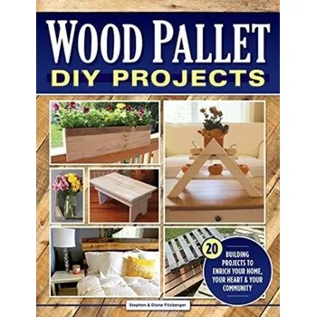 Wood Pallet DIY Projects - Fitzberger, Steve