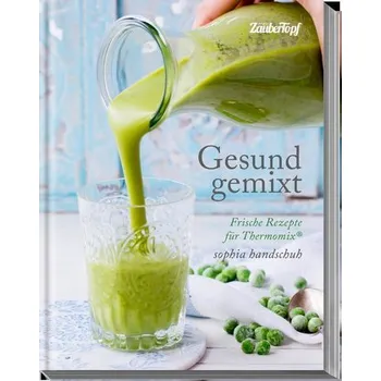 Gesund gemixt - Rezepte für den Thermomix® TM5® TM31 TM6 - Handschuh, Sophia