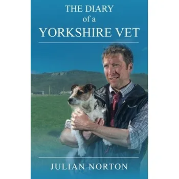 The Diary Of A Yorkshire Vet - Norton, Julian