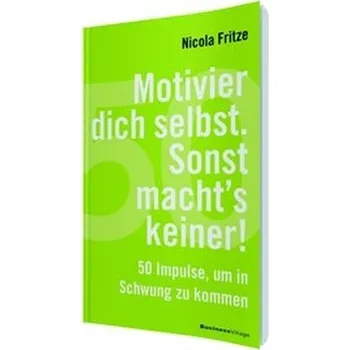 Motivier dich selbst. Sonst macht's keiner! - Fritze, Nicola