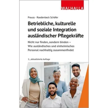 Betriebliche, kulturelle und soziale Integration ausländischer Pflegekräfte - Prauss, Olivia [DE] (2023, Brožovaná, Walhalla und Praetoria)