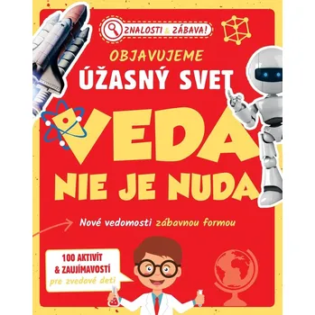 Objavujeme úžasný svet Veda nie je nuda