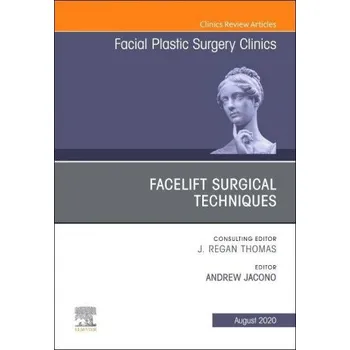 Facelift Surgical Techniques, An Issue of Facial Plastic Surgery Clinics of North America – Andrew A. Jacono (EN)