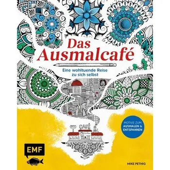 Encyklopedie Das Ausmalcafé - Eine wohltuende Reise zu sich selbst - Pethig, Mike