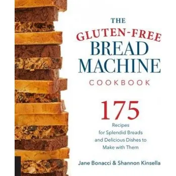 Gluten-Free Bread Machine Cookbook - Bonacci, Jane a Kinsella, Shannon