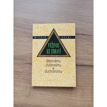 MICHIO KUSHI - Výživou ke zdraví tělesnému, duševnímu a duchovnímu (Výživou ke zdraví tělesnému, duševnímu a duchovnímu)