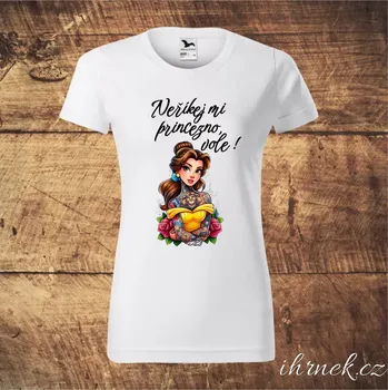 Dámské tričko Tričko dámské Neříkej mi princezno, vole - Belle - 6 variant - bílé, černé