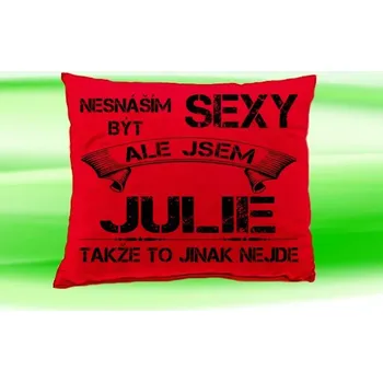 Dekorativní polštářek Polštář se jménem JULIE Červený (polštářek nesnáším být sexy ale jsem ???)
