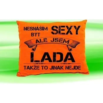 Dekorativní polštářek Polštář se jménem LADA (polštářek nesnáším být sexy ale jsem ???)