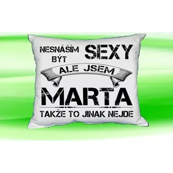 Dekorativní polštářek Polštář se jménem MARTA (polštářek nesnáším být sexy ale jsem ???)