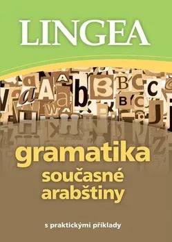 Arabský jazyk Gramatika současné arabštiny s praktickými příklady - LINGEA (2017, brožovaná)
