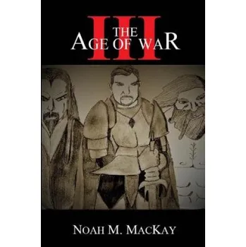 Kniha Age of War III – Noah M MacKay,Jacqueline M MacKay,Val R MacKay (EN)